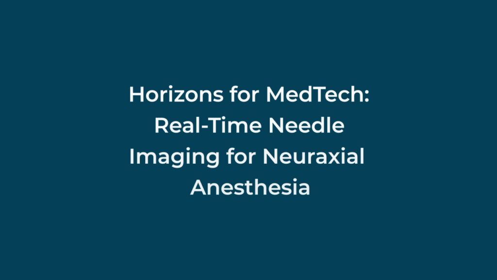 Horizons for MedTech: Real-Time Needle Imaging for Neuraxial Anesthesia