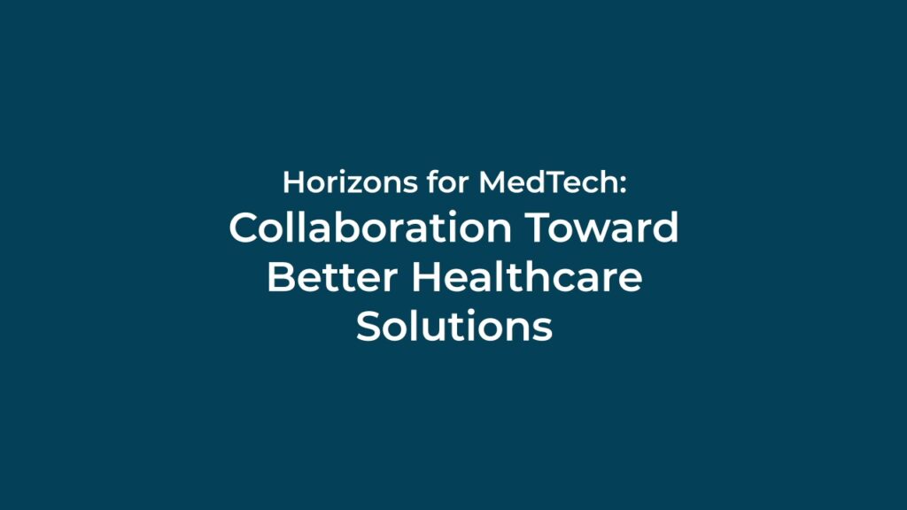 Horizons for MedTech: Collaboration Toward Better Healthcare Solutions