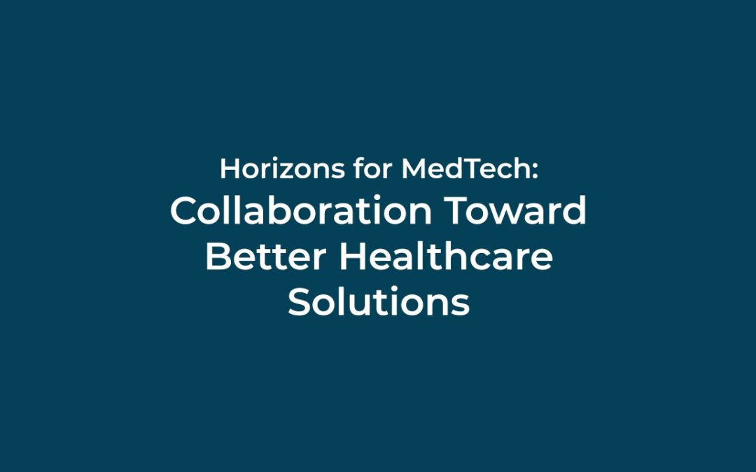 Horizons for MedTech: Collaboration Toward Better Healthcare Solutions