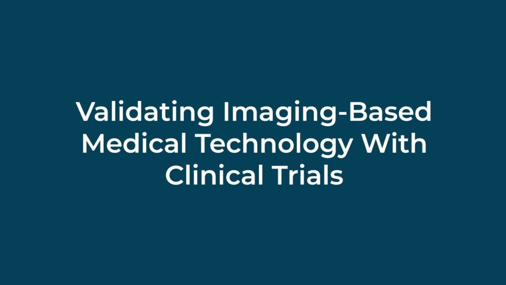 Validating Imaging-Based Medical Technology With Clinical Trials