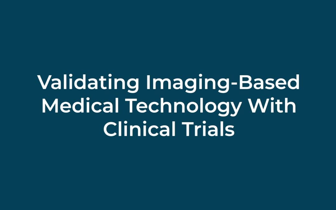 Validating Imaging-Based Medical Technology With Clinical Trials