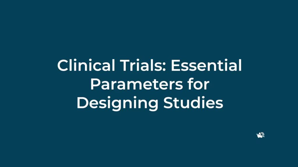 Clinical Trials: Essential Parameters for Designing Studies